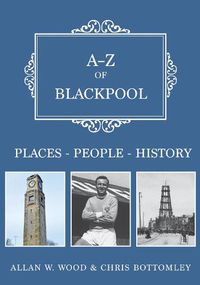 Cover image for A-Z of Blackpool: Places-People-History