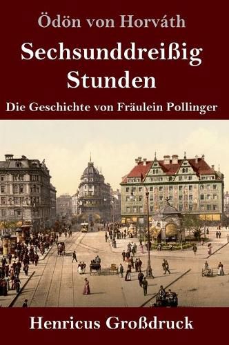 Sechsunddreissig Stunden (Grossdruck): Die Geschichte von Fraulein Pollinger