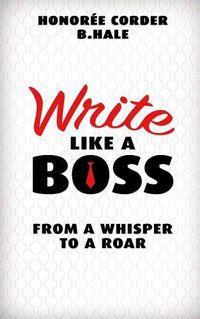 Cover image for Write Like a Boss: From a Whisper to a Roar