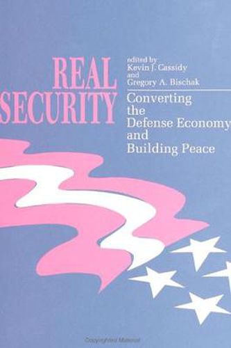 Real Security: Converting the Defense Economy and Building Peace