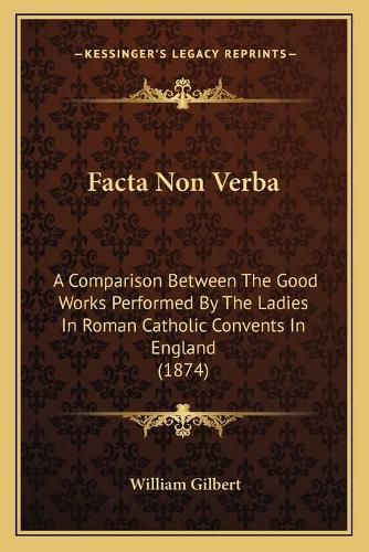 Facta Non Verba: A Comparison Between the Good Works Performed by the Ladies in Roman Catholic Convents in England (1874)