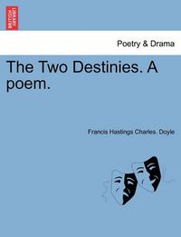 Cover image for The Two Destinies. a Poem.