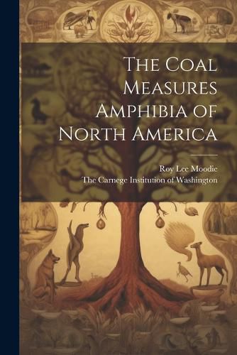 Cover image for The Coal Measures Amphibia of North America