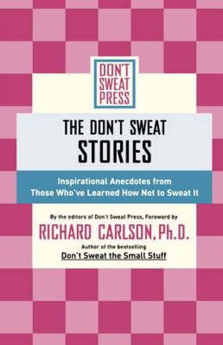 Cover image for The Don't Sweat Stories: Inspirational Anecdotes from Those Who've Learned How Not to Sweat It