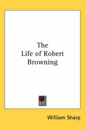 Cover image for The Life of Robert Browning