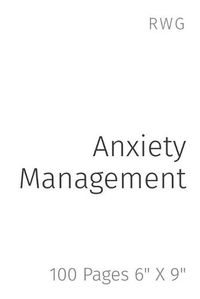 Cover image for Anxiety Management: 100 Pages 6 X 9