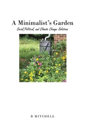 Cover image for A Minimalist's Garden: Social, Political, and Climate Change Solutions