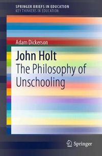 Cover image for John Holt: The Philosophy of Unschooling