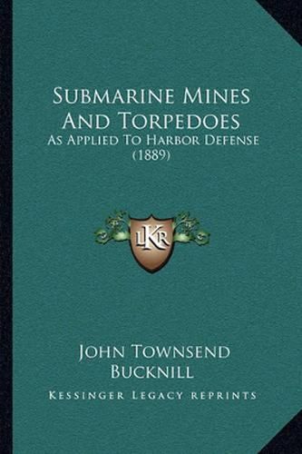 Cover image for Submarine Mines and Torpedoes: As Applied to Harbor Defense (1889)