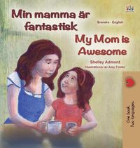 Cover image for My Mom is Awesome (Swedish English Bilingual Book for Kids)