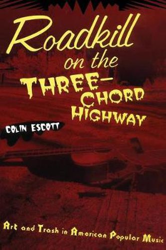 Roadkill on the Three-chord Highway: Art and Trash in American Popular Music