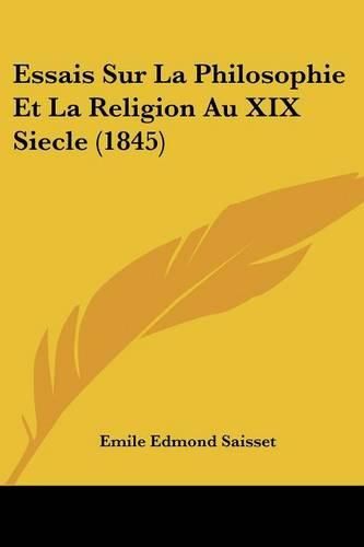 Essais Sur La Philosophie Et La Religion Au XIX Siecle (1845)