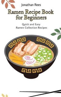 Cover image for Ramen Recipe Book for Beginners: Quick and Easy Ramen Collection Recipes