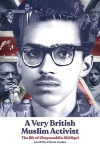 Cover image for A Very British Muslim Activist: The life of Ghayasuddin Siddiqui