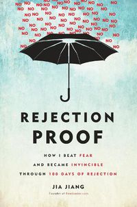 Cover image for Rejection Proof: How I Beat Fear and Became Invincible Through 100 Days of Rejection