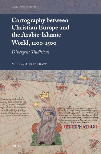 Cover image for Cartography between Christian Europe and the Arabic-Islamic World, 1100-1500: Divergent Traditions