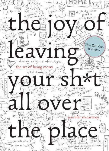 Cover image for The Joy of Leaving Your Sh*t All Over the Place: The Art of Being Messy