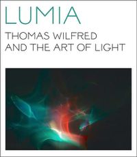 Cover image for Lumia: Thomas Wilfred and the Art of Light