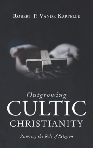 Outgrowing Cultic Christianity: Restoring the Role of Religion