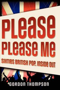 Cover image for Please Please Me: Sixties British Pop, Inside Out