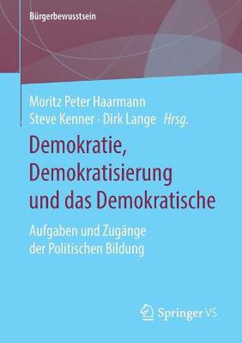 Cover image for Demokratie, Demokratisierung und das Demokratische: Aufgaben und Zugange der Politischen Bildung