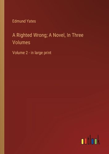 Cover image for A Righted Wrong; A Novel, In Three Volumes