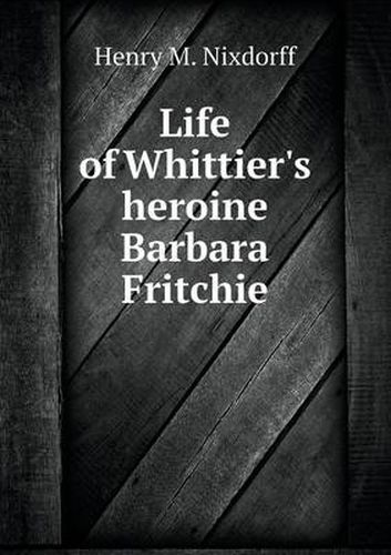 Cover image for Life of Whittier's heroine Barbara Fritchie