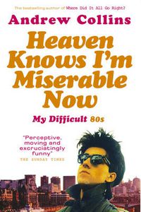 Cover image for Heaven Knows I'm Miserable Now: My Difficult Student 80s