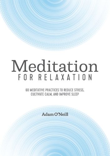 Cover image for Meditation for Relaxation: 60 Meditative Practices to Reduce Stress, Cultivate Calm, and Improve Sleep