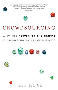 Cover image for Crowdsourcing: Why the Power of the Crowd Is Driving the Future of Business