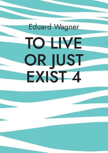 Cover image for To live or just exist 4: Am satisfied?