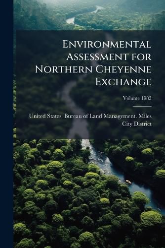 Cover image for Environmental Assessment for Northern Cheyenne Exchange: Greenleaf-Miller Creek Coal Area in Rosebud County, Montana Volume 1983