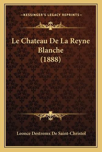 Cover image for Le Chateau de La Reyne Blanche (1888)