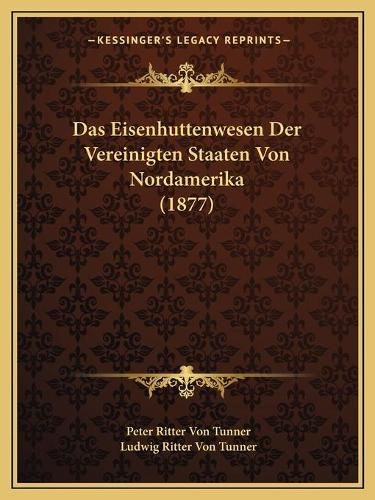 Das Eisenhuttenwesen Der Vereinigten Staaten Von Nordamerika (1877)