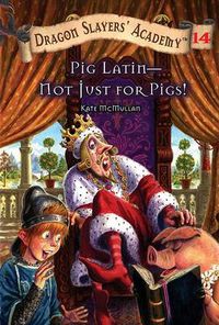 Cover image for Pig Latin--Not Just for Pigs!: Dragon Slayer's Academy 14