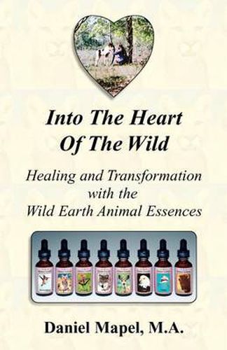 Cover image for Into the Heart of the Wild (Healing and Transformation with the Wild Earth Animal Essences)