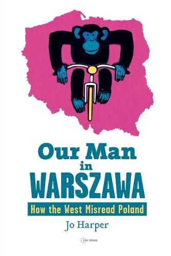 Our Man in Warszawa: How the West Misread Poland