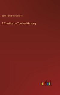 Cover image for A Treatise on Toothed Gearing