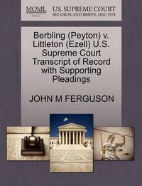 Cover image for Berbling (Peyton) V. Littleton (Ezell) U.S. Supreme Court Transcript of Record with Supporting Pleadings