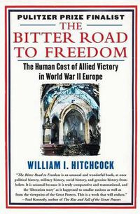 Cover image for The Bitter Road to Freedom: A New History of the Liberation of Europe