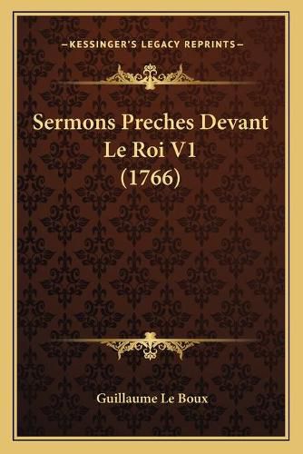 Cover image for Sermons Preches Devant Le Roi V1 (1766)