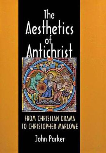 Cover image for The Aesthetics of Antichrist: From Christian Drama to Christopher Marlowe