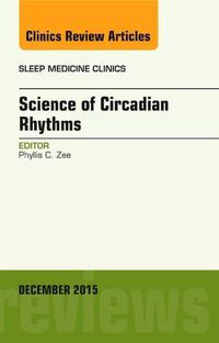 Cover image for Science of Circadian Rhythms, An Issue of Sleep Medicine Clinics
