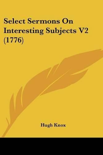 Cover image for Select Sermons on Interesting Subjects V2 (1776)