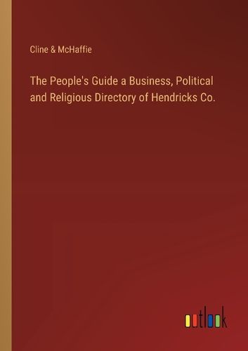 The People's Guide a Business, Political and Religious Directory of Hendricks Co.