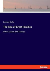 Cover image for The Rise of Great Families: other Essays and Stories