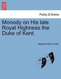 Cover image for Monody on His Late Royal Highness the Duke of Kent.