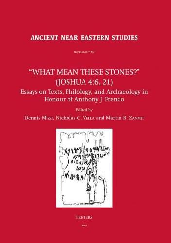 Cover image for What Mean these Stones?  (Joshua 4:6, 21): Essays on Texts, Philology, and Archaeology in Honour of Anthony J. Frendo