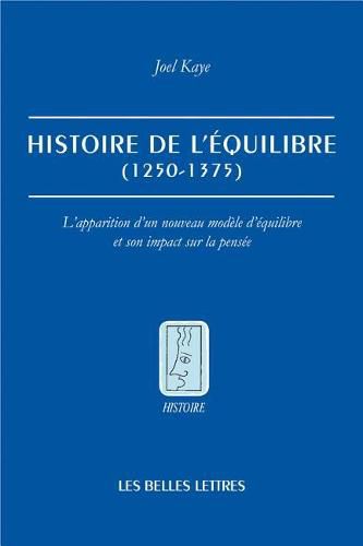 Cover image for Histoire de l'Equilibre (1250-1375): L'Apparition d'Un Nouveau Modele d'Equilibre Et Son Impact Sur La Pensee