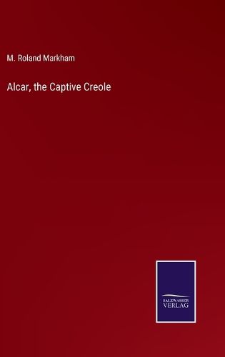 Cover image for Alcar, the Captive Creole